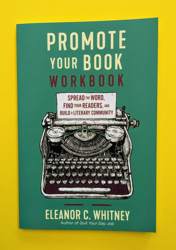 Promote Your Book Workbook: Spread the Word, Find Your Readers, and Build a Literary Community