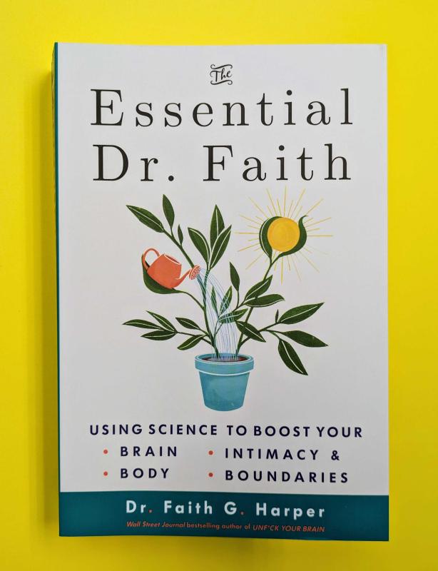 The Essential Dr. Faith: Using Science to Boost Your Brain, Body, Intimacy, and Boundaries