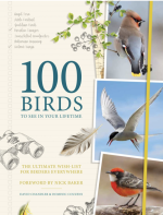 100 Birds to See in Your Lifetime: The Ultimate Wish-List for Birders Everywhere