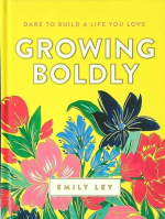 Growing Boldly: Dare to Build a Life You Love