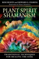 Plant Spirit Shamanism: Traditional Techniques for Healing the Soul