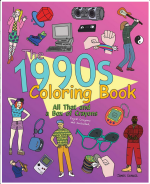 The 1990s Coloring Book: All That and a Box of Crayons (Psych! Crayons Not Included.)