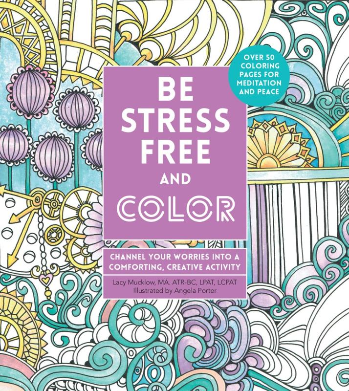 Be Stress-Free and Color: Channel Your Worries into a Comforting, Creative Activity (Creative Coloring)