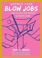 Unfuck Your Blow Jobs: How to Give and Receive Glorious Head