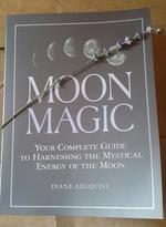 Moon Magic: Your Complete Guide to Harnessing the Mystical Energy of the Moon