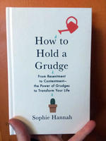 How to Hold a Grudge: From Resentment to Contentment—The Power of Grudges to Transform Your Life