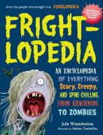 Frightlopedia: An Encyclopedia of Everything Scary, Creepy, and Spine-Chilling, from Arachnids to Zo