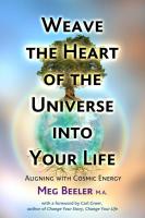 Weave the Heart of the Universe into Your LIfe: Aligning to Cosmic Energy