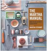 The Martha Manual: How to Do (Almost) Everything