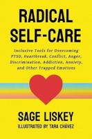 Radical Self-Care: Inclusive Tools for Overcoming PTSD, Heartbreak, Conflict, Anger, Discrimination, Addiction, Anxiety, and Other Trapped Emotions