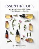 Essential Oils: Your Aromatherapy Guide to Ayurvedic Healing