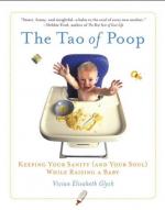 The Tao Of Poop: Keeping your Sanity (and Your Soul) While Raising a Baby