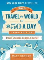 How to Travel the World on $50 a Day: Travel Cheaper, Longer, Smarter (Revised, Updated & Expanded)