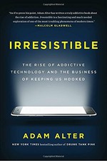 Irresistible: The Rise of Addictive Technology and the Business of Keeping Us Hooked