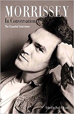 Morrissey in Conversation: The Essential Interviews