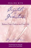 Healing with Crystals and Gemstones: Balance Your Chakras and Your Life