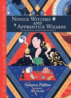 Novice Witches and Apprentice Wizards: An Essential Handbook of Magic