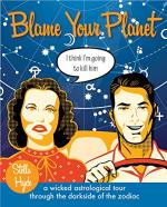 Blame Your Planet: A Wicked Astrological Tour Through the Darkside of the Zodiac