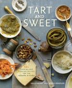 Tart and Sweet: 101 Canning and Pickling Recipes for the Modern Kitchen