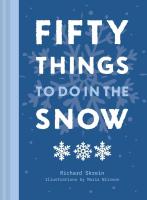 Fifty Things to Do in the Snow: The new guidebook for outdoor adventurers, to brave the cold and reconnect with nature