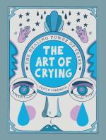 Art of Crying: The Healing Magic of Tears