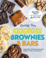 Crazy for Cookies, Brownies, and Bars: Super-Fast, Made-From-Scratch Sweets, Treats, and Desserts