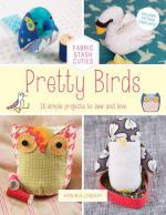 Pretty Birds: 18 Simple Projects to Sew & Love