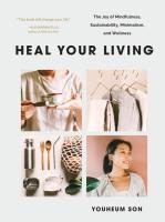 Heal Your Living: The Joy of Mindfulness, Sustainability, Minimalism, and Wellness