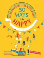 50 Ways to Feel Happy: Fun activities and ideas to build your happiness skills