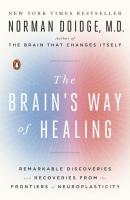 The Brain's Way of Healing: Remarkable Discoveries and Recoveries from the Frontiers of Neuroplasticity