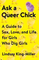 Ask a Queer Chick: A Guide to Sex, Love, and Life for Girls Who Dig Girls