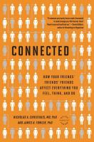 Connected: The Surprising Power of Our Social Networks and How They Shape Our Lives -- How Your Friends' Friends' Friends Affect Everything You Feel, Think, and Do