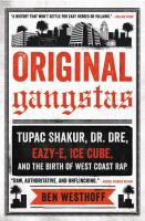 Original Gangstas: The Untold Story of Dr. Dre, Eazy-E, Ice Cube, Tupac Shakur, and the Birth of West Coast Rap