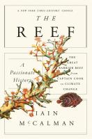 The Reef: A Passionate History: The Great Barrier Reef from Captican Cook to Climate Change