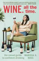 Wine. All the Time: The Casual Guide to Confident Drinking