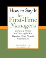 How To Say It for First-Time Managers: Winning Words and Strategies for Earning Your Team's Confidence