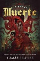 La Sante Muerte: Unearthing the Magic and Mysticism of Death