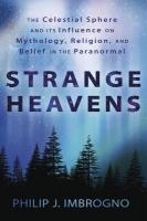 Strange Heavens: The Celestial Sphere and its Influence on Mythology, Religion, and Belief in the Paranormal