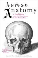 Human Anatomy: A Visual History from the Renaissance to the Digital Age