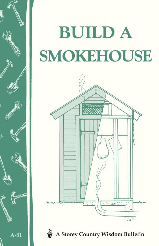 Build a Smokehouse (Storey Country Wisdom Bulletin)