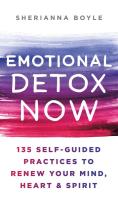 EMOTIONAL DETOX NOW: 135 Self-Guided Practices to Renew Your Mind, Heart & Spirit