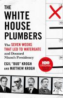 The White House Plumbers: The Seven Weeks That Led to Watergate and Doomed Nixon's Presidency