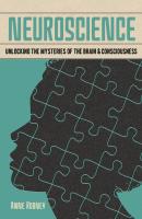 Neuroscience: Unlocking the Mysteries of the Brain & Consciousness