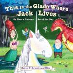 This Is the Glade Where Jack Lives: Or How a Unicorn Saved the Day