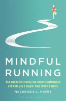 Mindful Running: How Meditative Running can Improve Performance and Make you a Happier, More Fulfilled Person