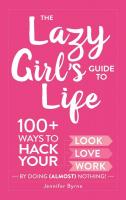 The Lazy Girl's Guide to Life: 100+ Ways to Hack Your Look, Love, and Work By Doing (Almost) Nothing!