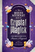 The Modern Witchcraft Book of Crystal Magick: Your Complete Guide to the Power of Crystals