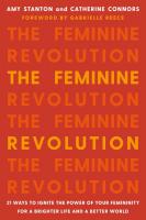 The Feminine Revolution: 21 Ways to Ignite the Power of Your Femininity for a Brighter Life and a Better World