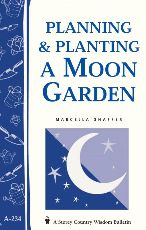 Planning & Planting a Moon Garden (Storey Country Wisdom Bulletin)