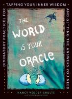 The World is Your Oracle: Divinatory Practices for Tapping Your Inner Wisdom and Getting the Answers You Need